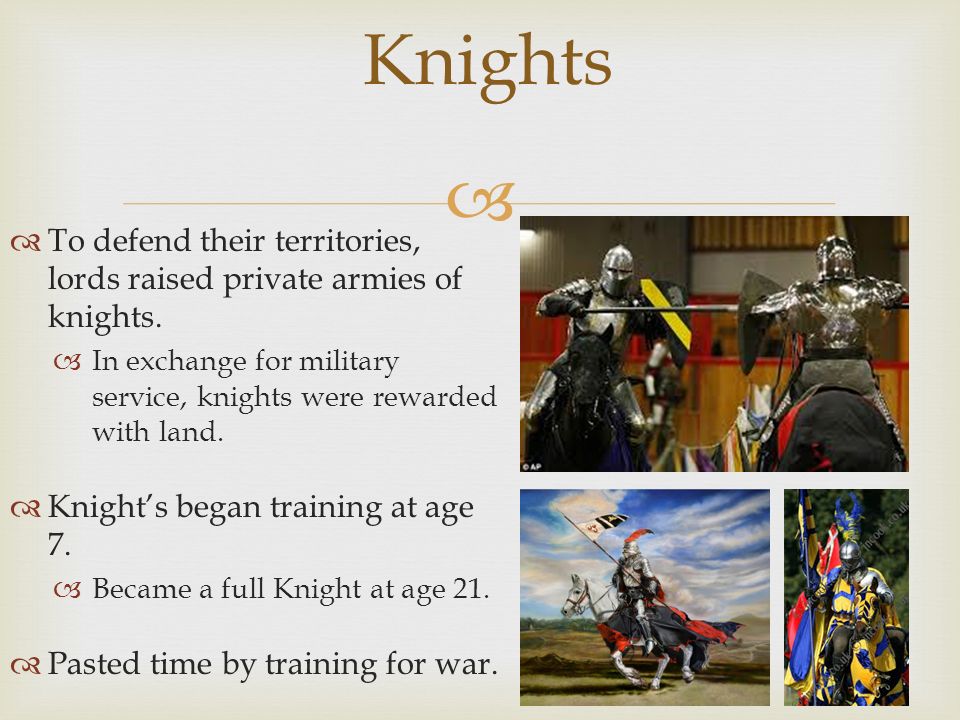  Knights  To defend their territories, lords raised private armies of knights.