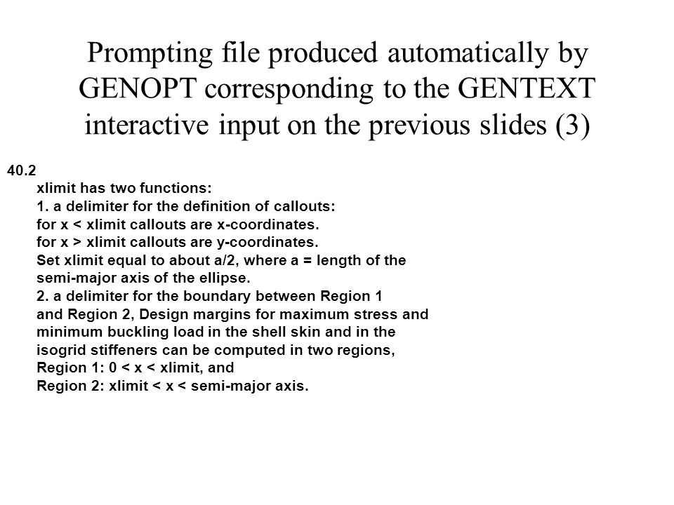 Prompting file produced automatically by GENOPT corresponding to the GENTEXT interactive input on the previous slides (3) 40.2 xlimit has two functions: 1.