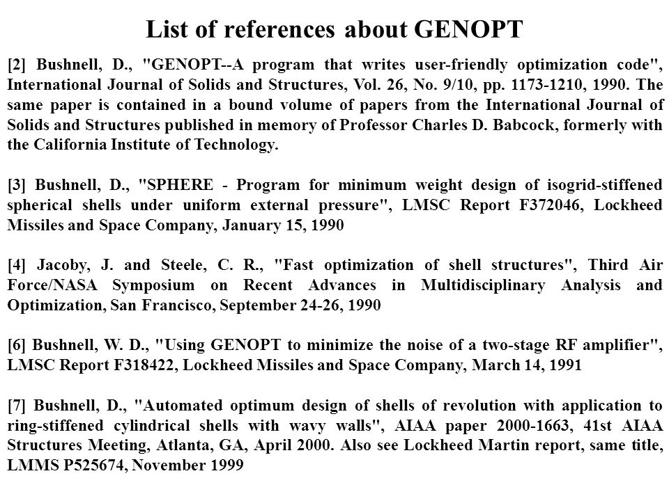 List of references about GENOPT [2] Bushnell, D., GENOPT--A program that writes user-friendly optimization code , International Journal of Solids and Structures, Vol.