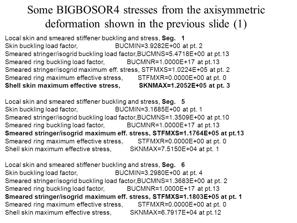Some BIGBOSOR4 stresses from the axisymmetric deformation shown in the previous slide (1) Local skin and smeared stiffener buckling and stress, Seg.