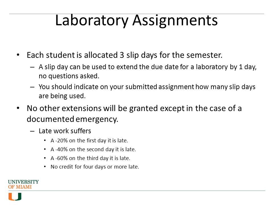Laboratory Assignments Each student is allocated 3 slip days for the semester.