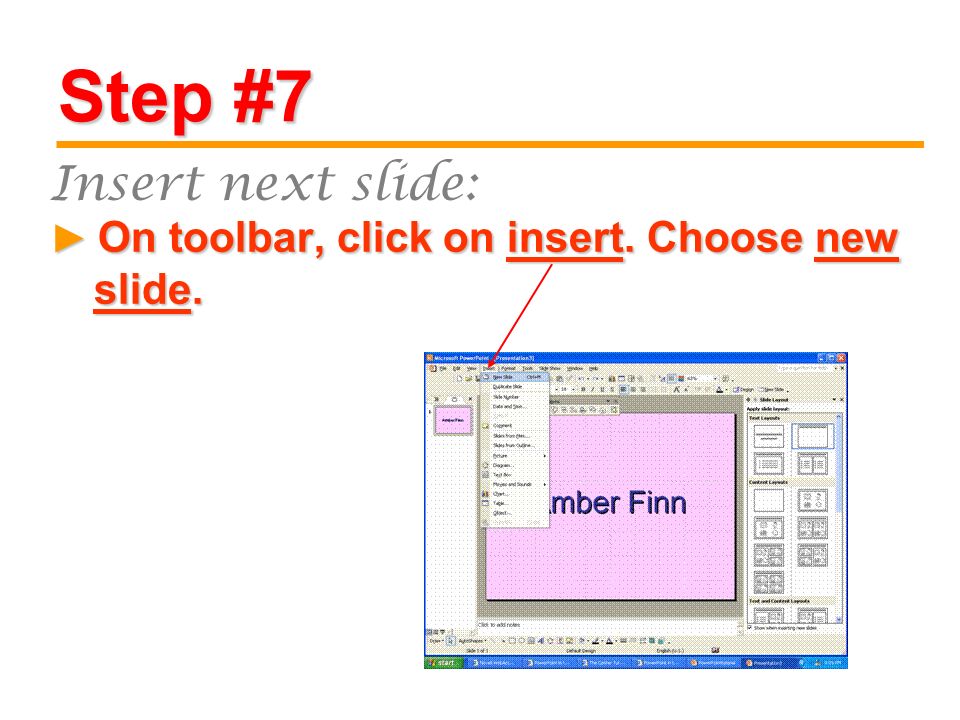 Step #7 On toolbar, click on insert. Choose new slide.