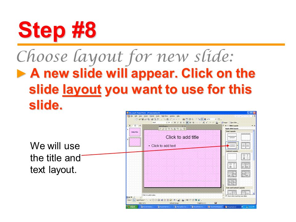 Step #8 A new slide will appear. Click on the slide layout you want to use for this slide.