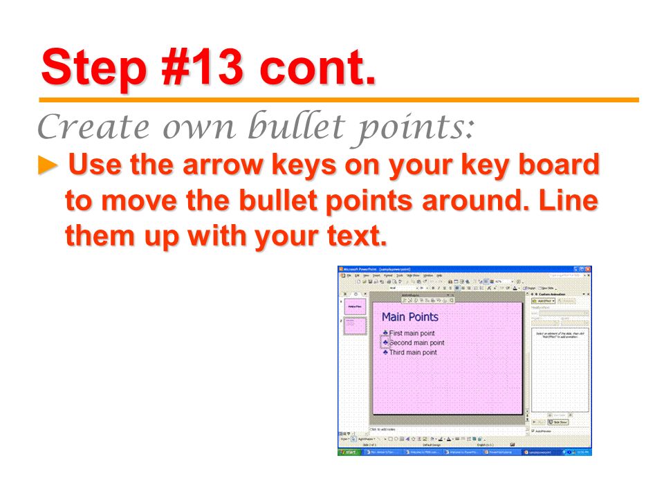 Step #13 cont. Use the arrow keys on your key board to move the bullet points around.
