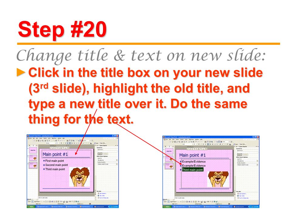 Step #20 Click in the title box on your new slide (3 rd slide), highlight the old title, and type a new title over it.