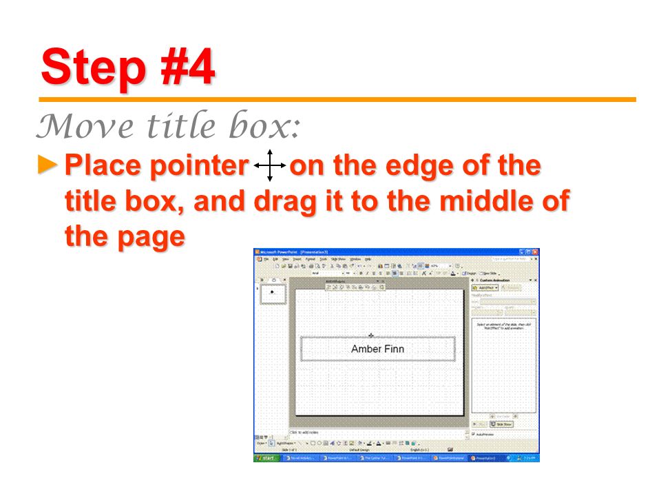 Step #4 Place pointer on the edge of the title box, and drag it to the middle of the page Place pointer on the edge of the title box, and drag it to the middle of the page► Move title box:
