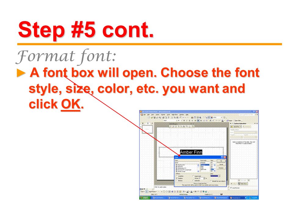 Step #5 cont. A font box will open. Choose the font style, size, color, etc.