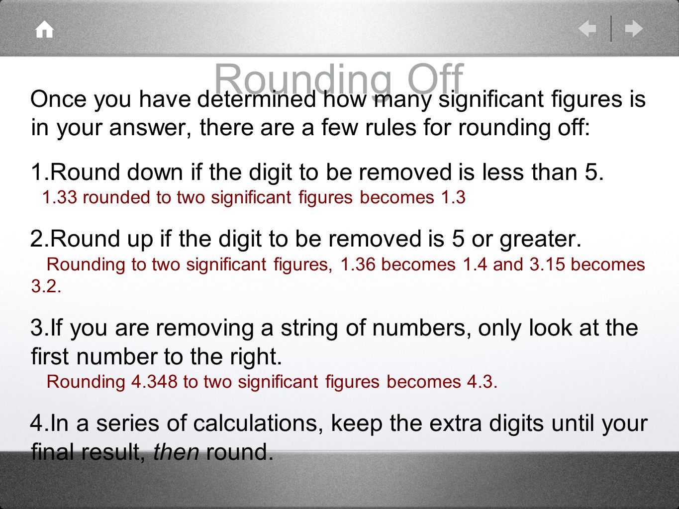 Rounding Off Once you have determined how many significant figures is in your answer, there are a few rules for rounding off: 1.