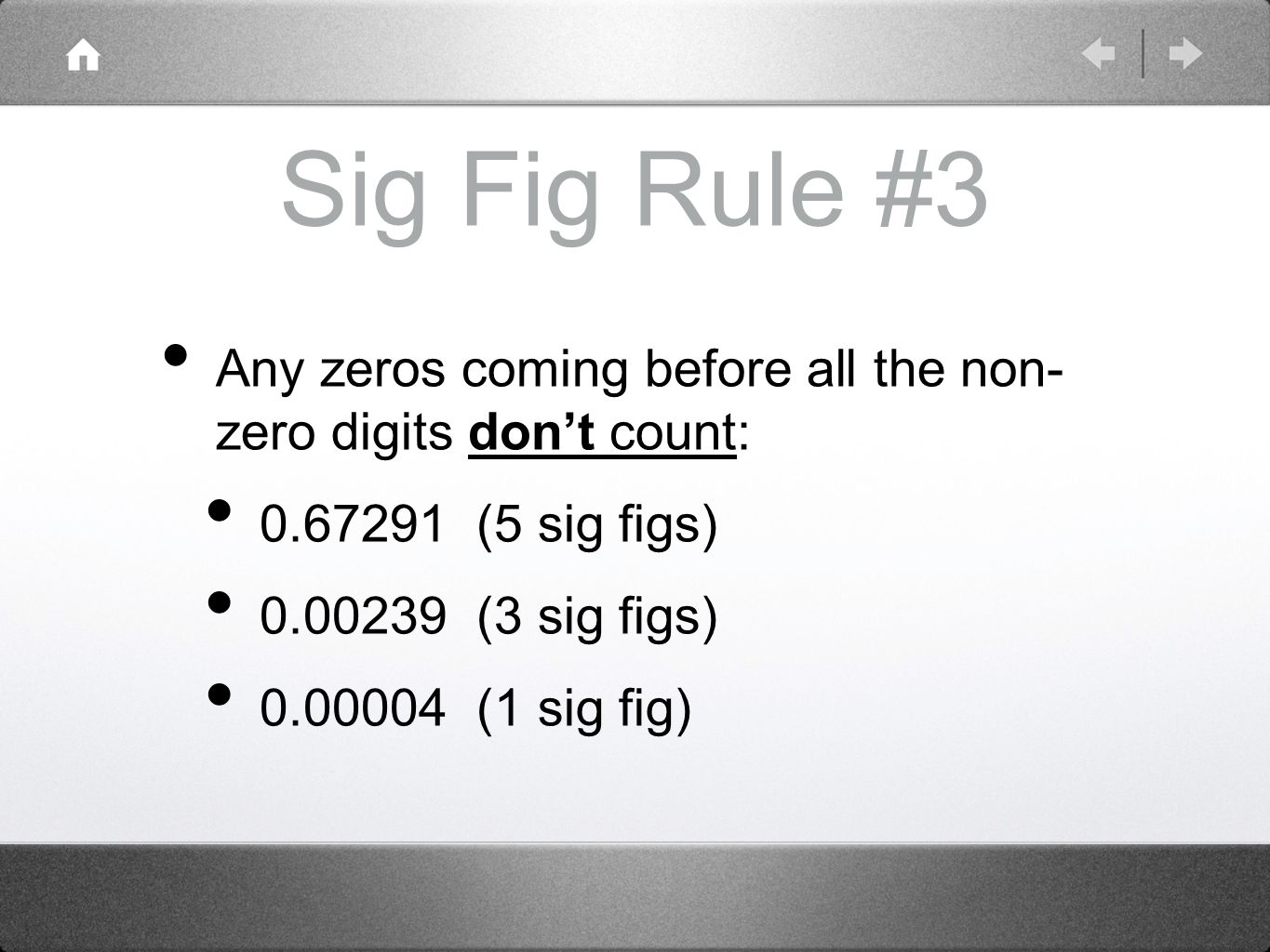 Sig Fig Rule #3 Any zeros coming before all the non- zero digits don’t count: (5 sig figs) (3 sig figs) (1 sig fig)