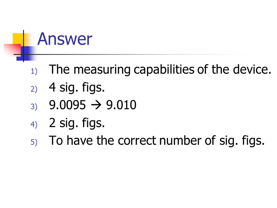 Answer 1) The measuring capabilities of the device.