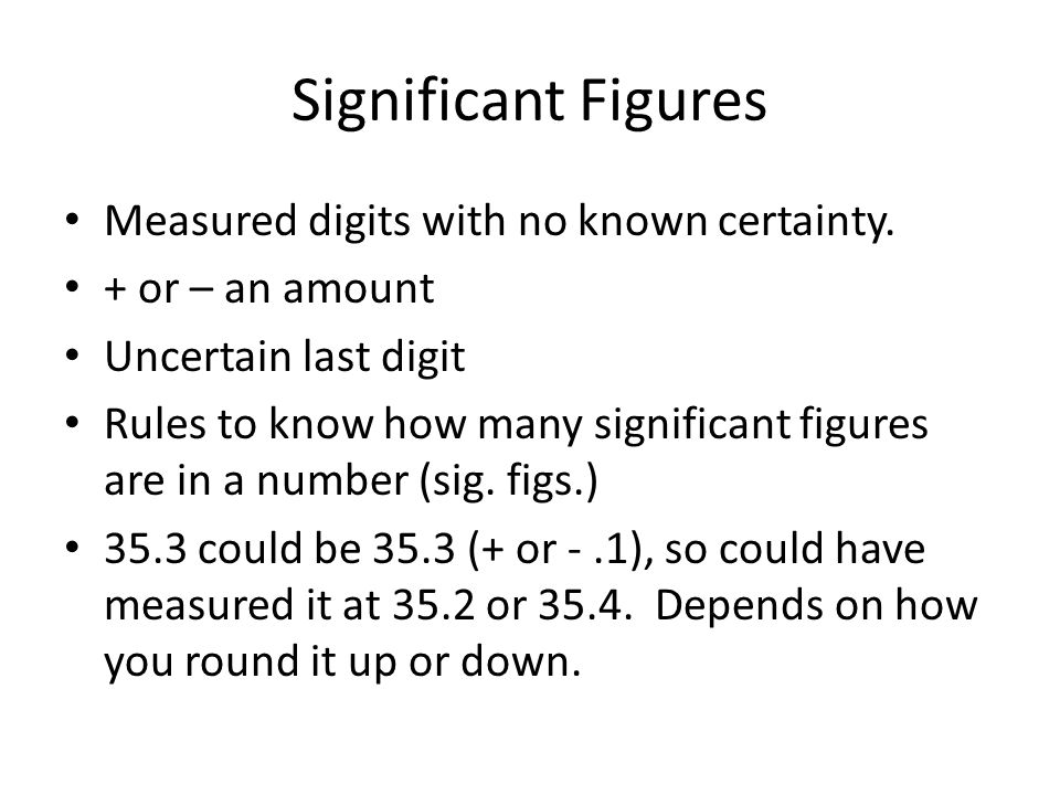 Significant Figures Measured digits with no known certainty.