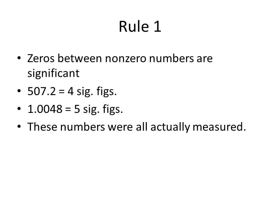 Rule 1 Zeros between nonzero numbers are significant = 4 sig.