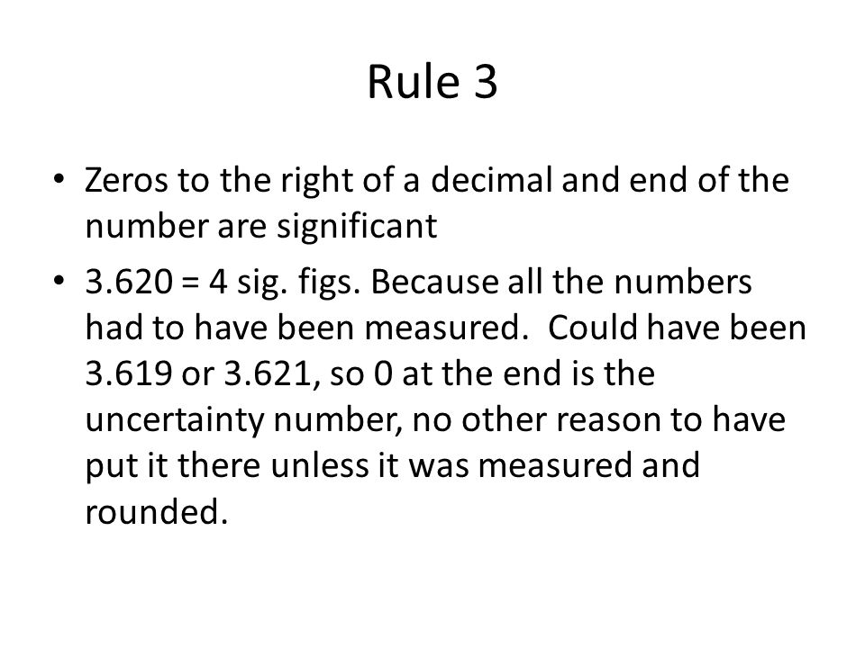 Rule 3 Zeros to the right of a decimal and end of the number are significant = 4 sig.