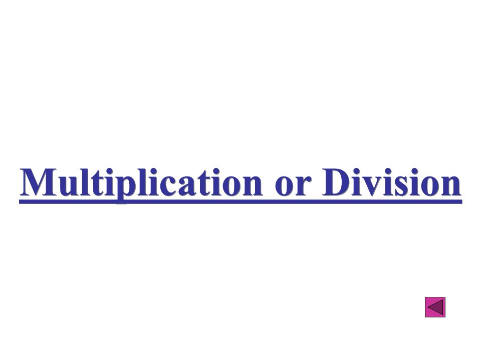Multiplication or Division