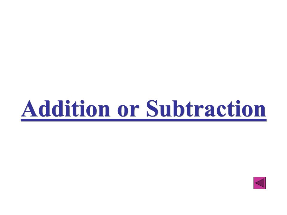 Addition or Subtraction