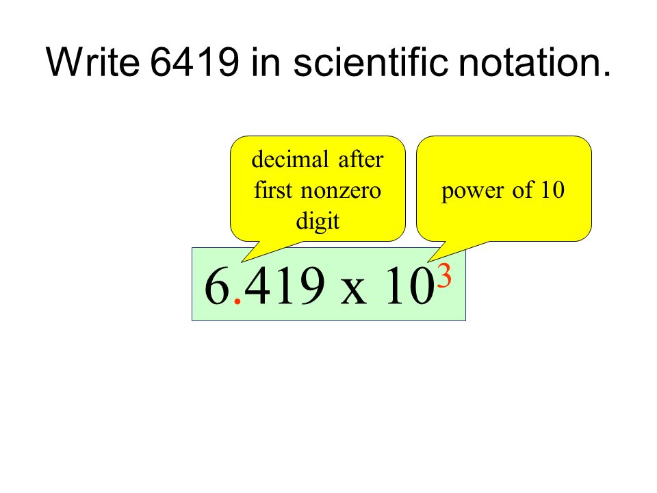 Write 6419 in scientific notation.