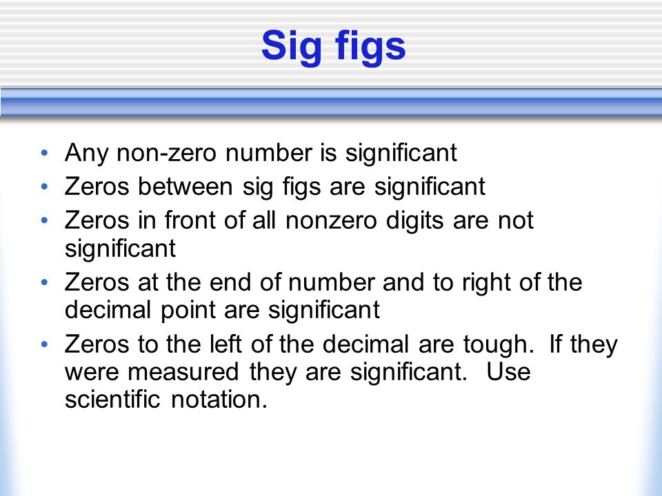 Significant figures sig fig (sf) Rules for reporting meaningful experimental results.