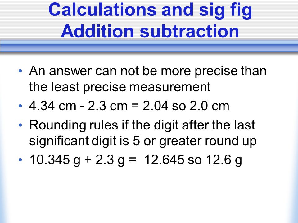 Sig fig examples 24.7 g g 2005 m ml g sf 4 sf 2 sf 4 sf 1 or x or x 10 2