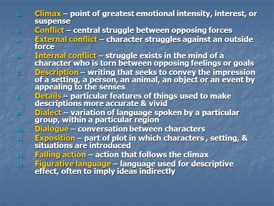 5. Climax – point of greatest emotional intensity, interest, or suspense 6.