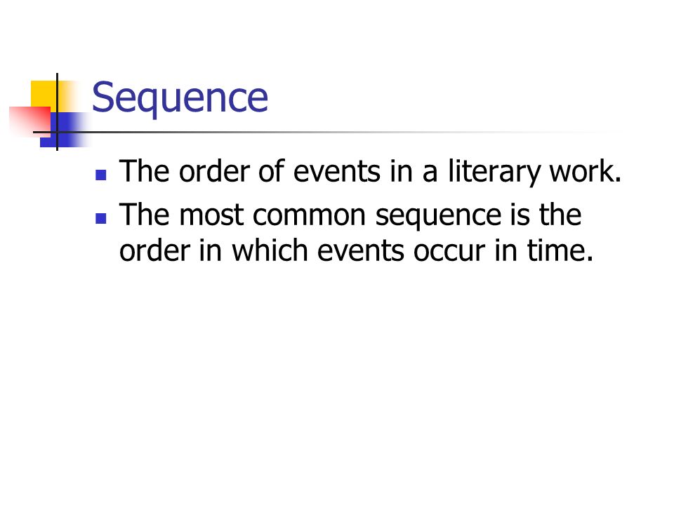 Sequence The order of events in a literary work.