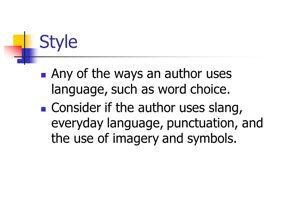 Style Any of the ways an author uses language, such as word choice.