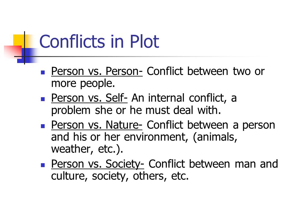 Conflicts in Plot Person vs. Person- Conflict between two or more people.