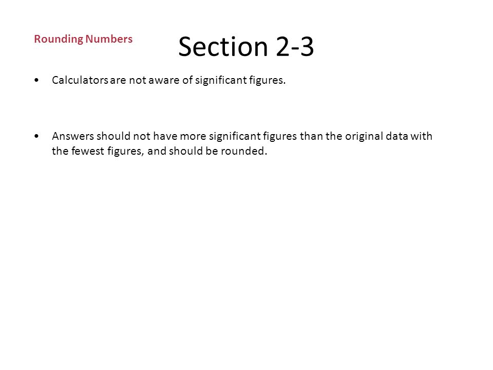 Section 2-3 Significant Figures (cont.) Rules for significant figures – Rule 1: Nonzero numbers are always significant.