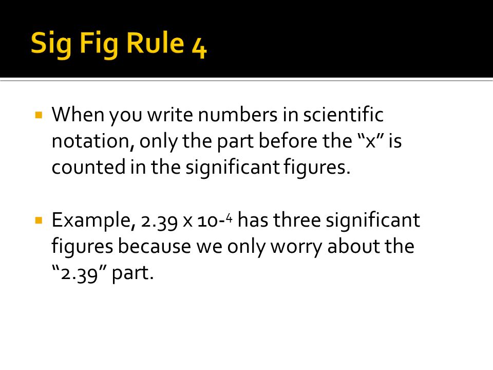  When you write numbers in scientific notation, only the part before the x is counted in the significant figures.