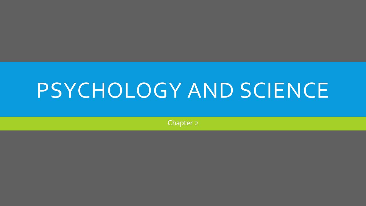 PSYCHOLOGY AND SCIENCE Chapter 2
