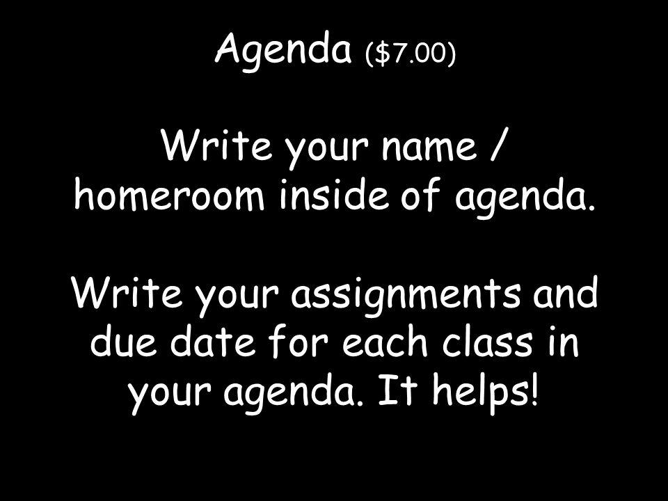 Agenda ($7.00) Write your name / homeroom inside of agenda.