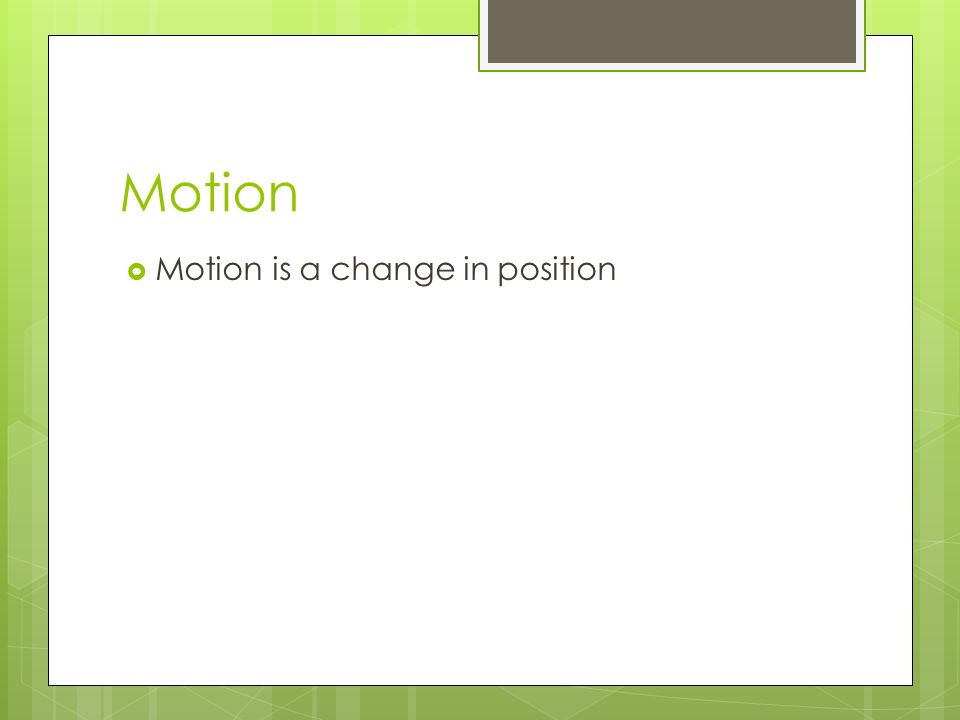  Motion is a change in position