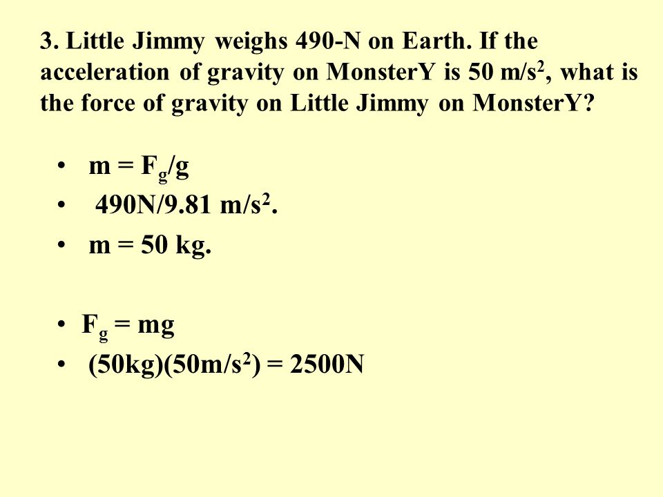3. Little Jimmy weighs 490-N on Earth.