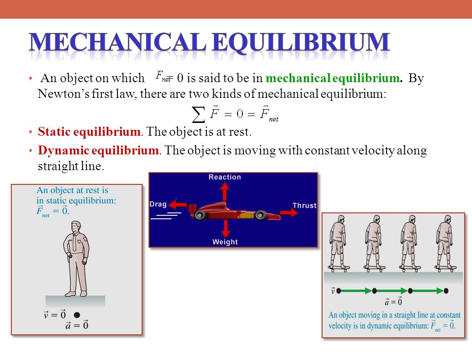 An object on which = 0 is said to be in mechanical equilibrium.
