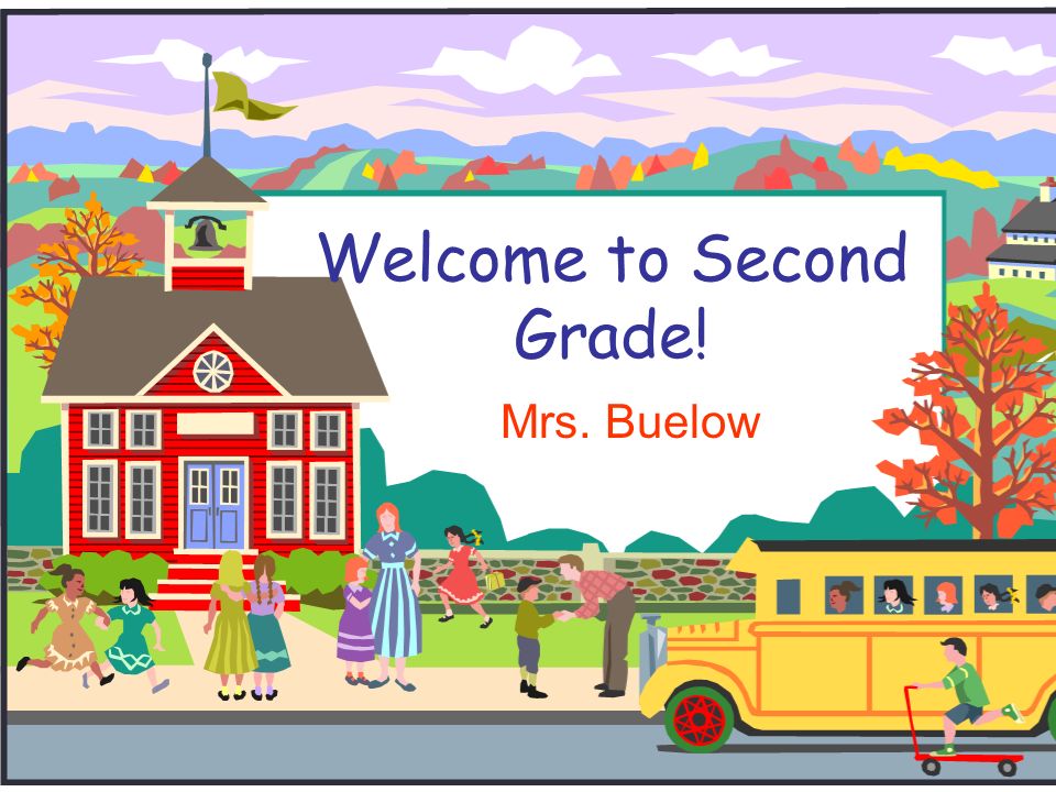 Welcome to Second Grade! Mrs. Buelow