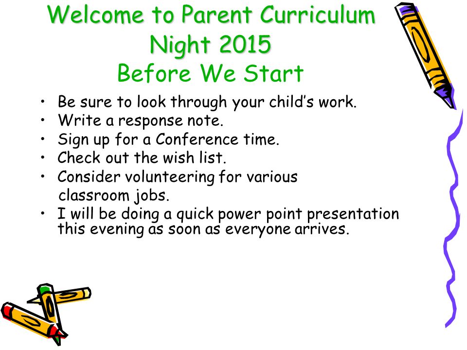 Welcome to Parent Curriculum Night 2015 Welcome to Parent Curriculum Night 2015 Before We Start Be sure to look through your child’s work.