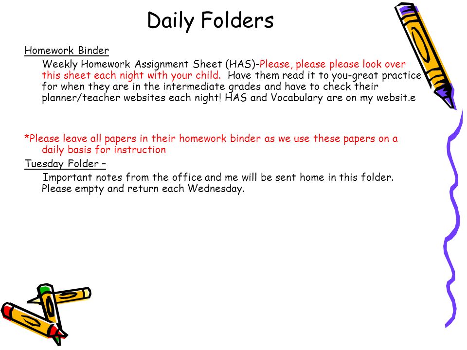 Daily Folders Homework Binder Weekly Homework Assignment Sheet (HAS)-Please, please please look over this sheet each night with your child.