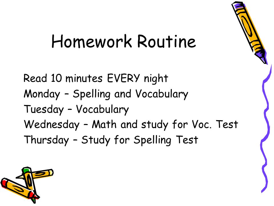 Homework Routine Read 10 minutes EVERY night Monday – Spelling and Vocabulary Tuesday – Vocabulary Wednesday – Math and study for Voc.