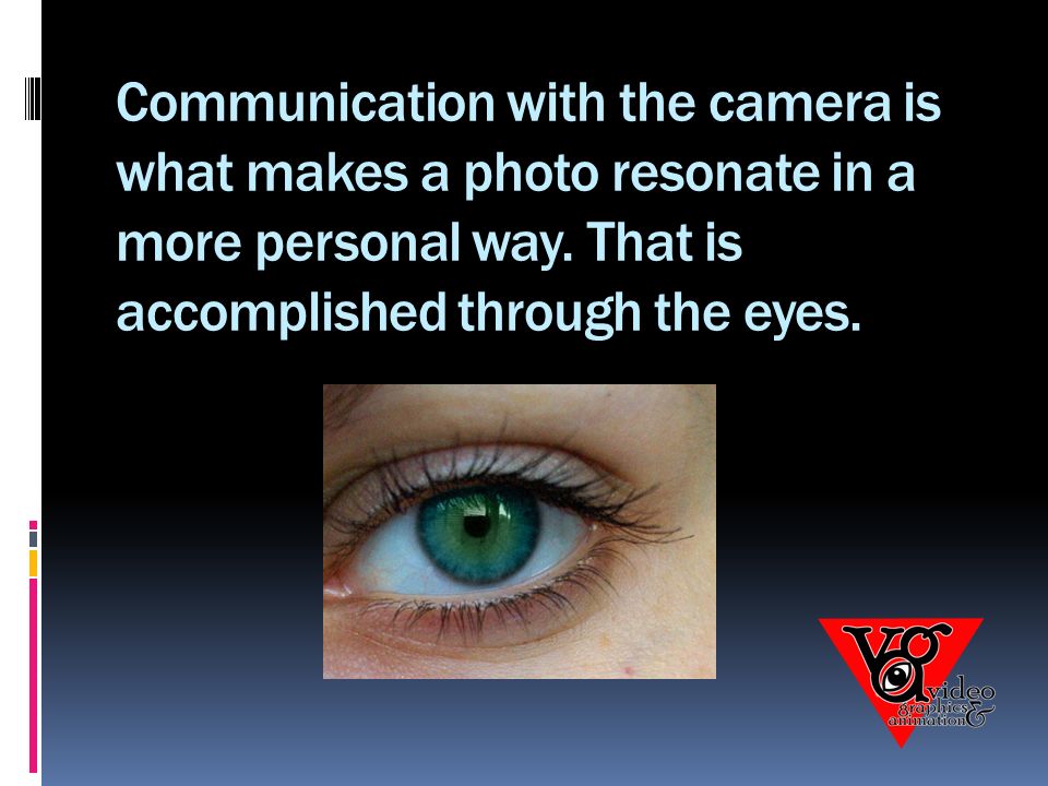 Communication with the camera is what makes a photo resonate in a more personal way.