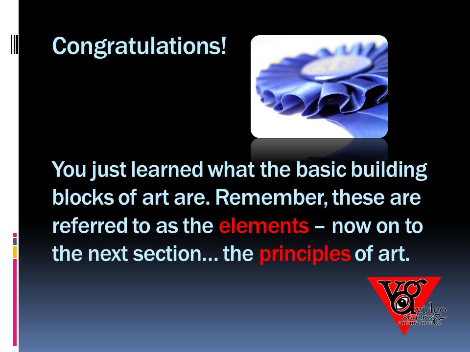 Congratulations. You just learned what the basic building blocks of art are.