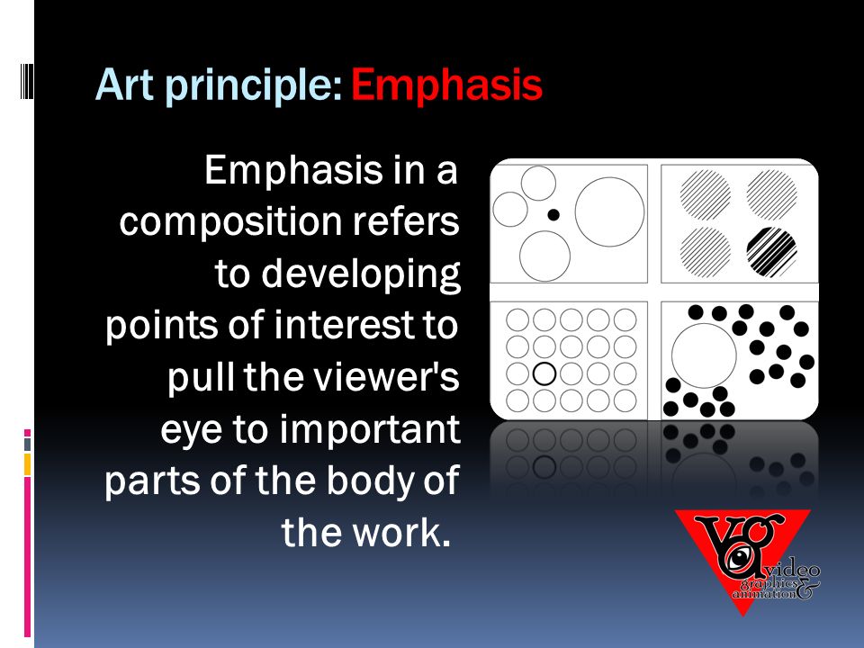 Art principle: Emphasis Emphasis in a composition refers to developing points of interest to pull the viewer s eye to important parts of the body of the work.