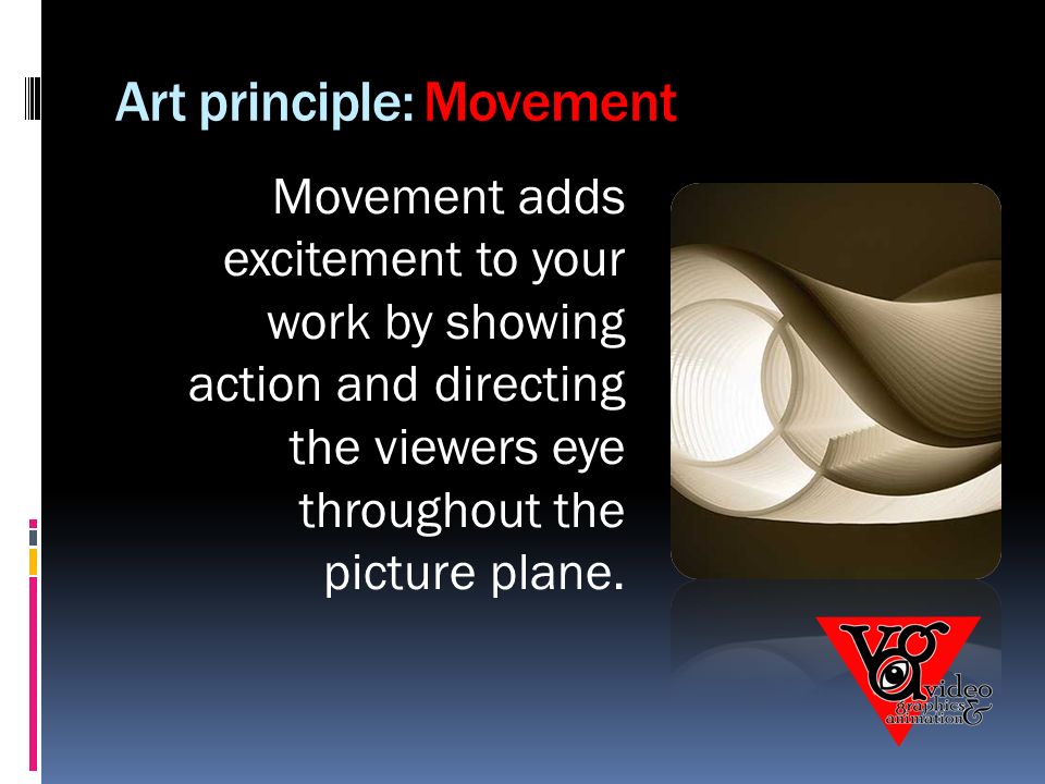 Art principle: Movement Movement adds excitement to your work by showing action and directing the viewers eye throughout the picture plane.