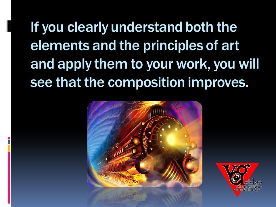 If you clearly understand both the elements and the principles of art and apply them to your work, you will see that the composition improves.