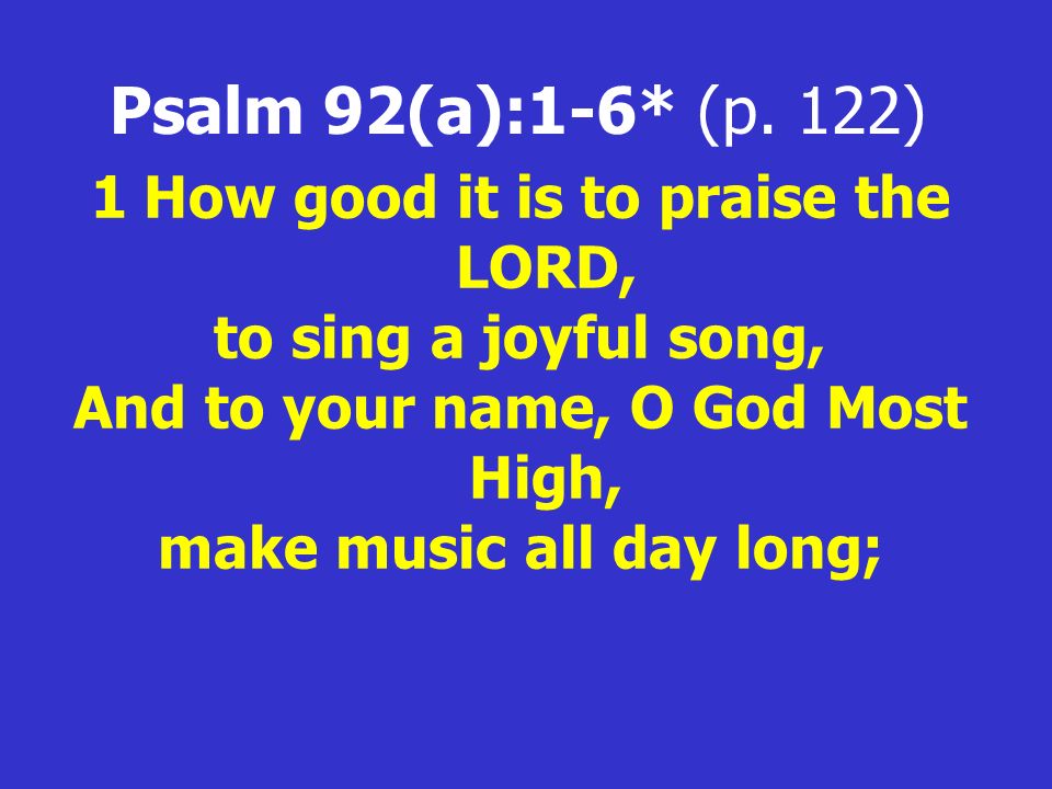 Psalm 92(a):1-6* (p.