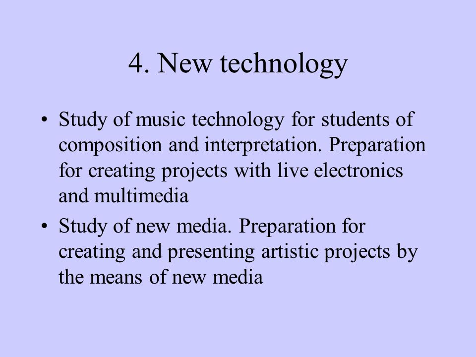 4. New technology Study of music technology for students of composition and interpretation.