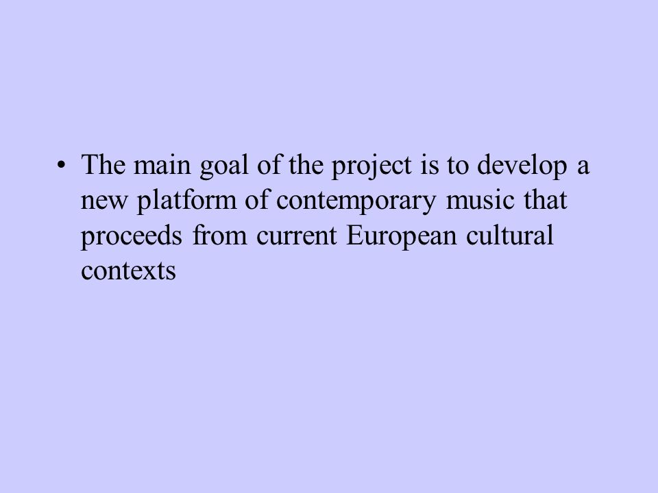 The main goal of the project is to develop a new platform of contemporary music that proceeds from current European cultural contexts