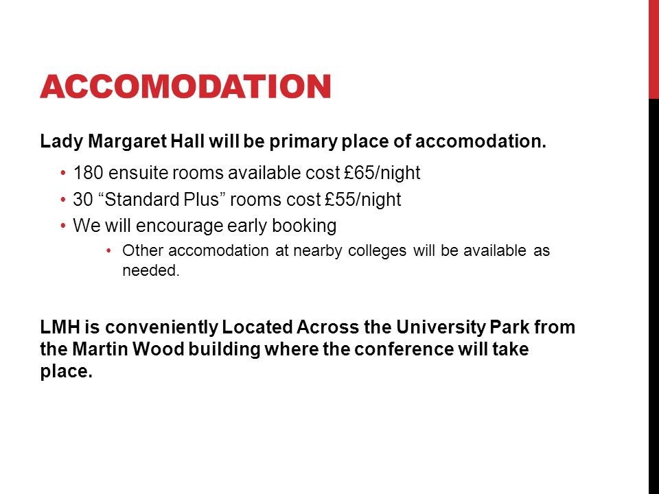 ACCOMODATION Lady Margaret Hall will be primary place of accomodation.
