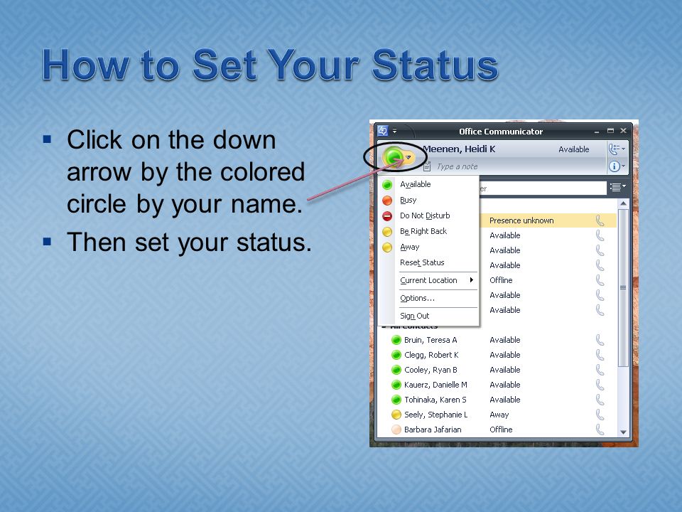  Click on the down arrow by the colored circle by your name.  Then set your status.