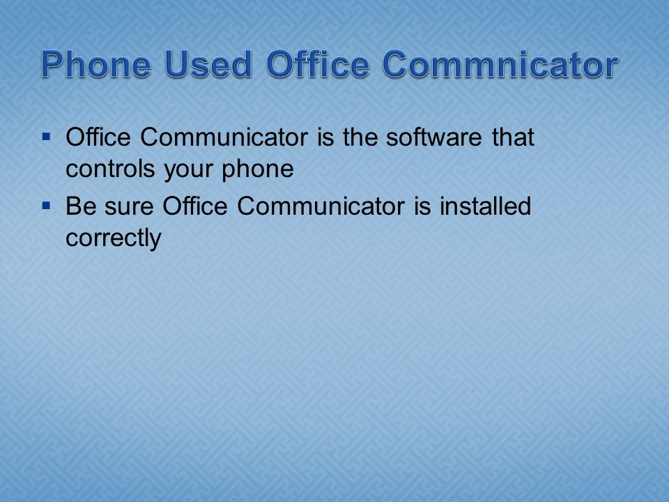  Office Communicator is the software that controls your phone  Be sure Office Communicator is installed correctly