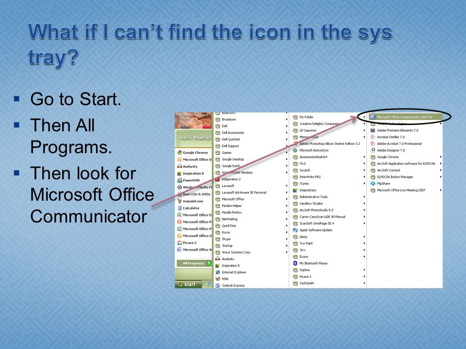  Go to Start.  Then All Programs.  Then look for Microsoft Office Communicator