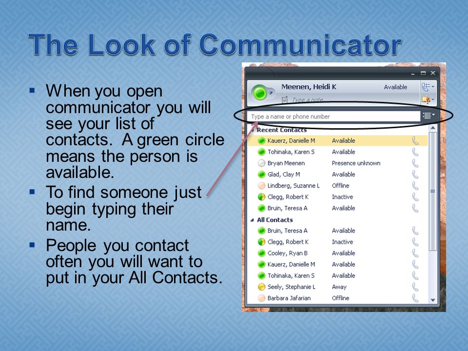  When you open communicator you will see your list of contacts.